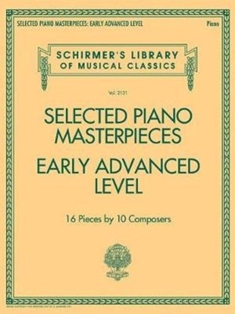 Selected Piano Masterpieces - Early Advanced Level - 16 Pieces by 10 Composers