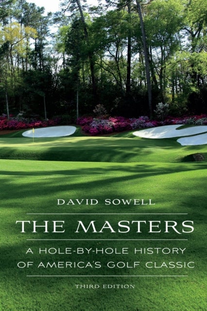 The Masters - A Hole-by-Hole History of America's Golf Classic