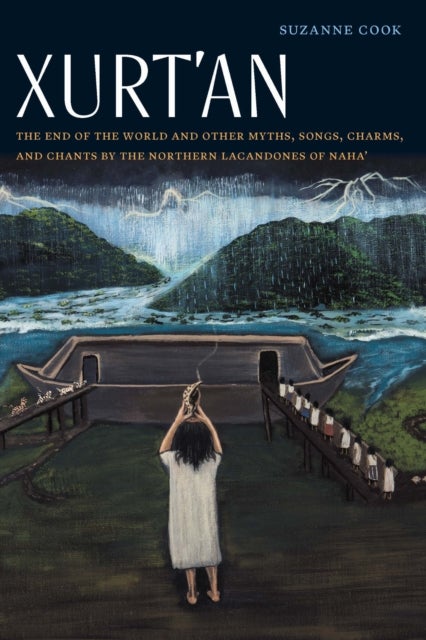 Xurt'an - The End of the World and Other Myths, Songs, Charms, and Chants by the Northern Lacandones of Naha'