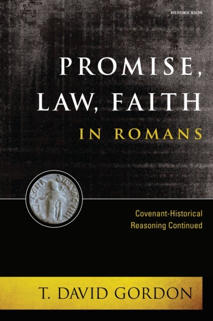 Promise, Law, Faith in Romans - Covenant-Historical Reasoning Continued
