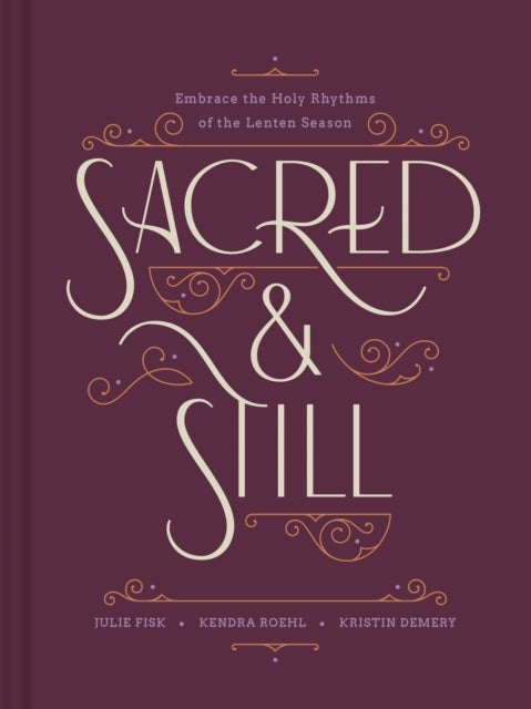 Sacred and Still - Embrace the Holy Rhythms of the Lenten Season