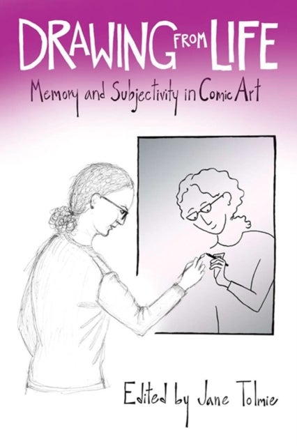 Drawing from Life - Memory and Subjectivity in Comic Art