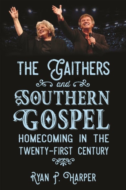 The Gaithers and Southern Gospel - Homecoming in the Twenty-First Century
