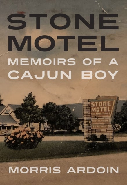 Stone Motel - Memoirs of a Cajun Boy