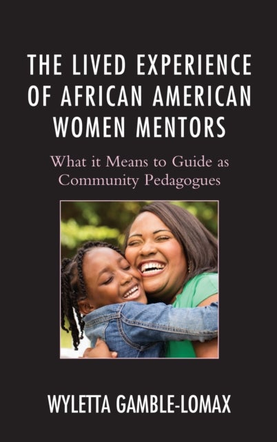 Lived Experience of African American Women Mentors - What it Means to Guide as Community Pedagogues