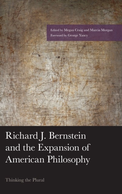 Richard J. Bernstein and the Expansion of American Philosophy - Thinking the Plural