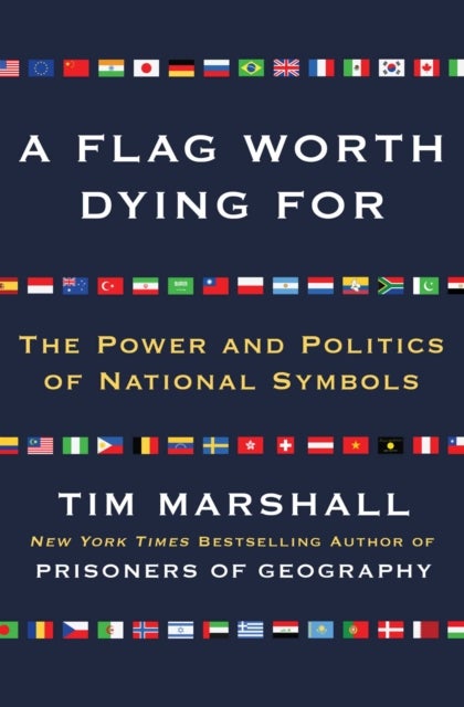 Flag Worth Dying For - The Power and Politics of National Symbols