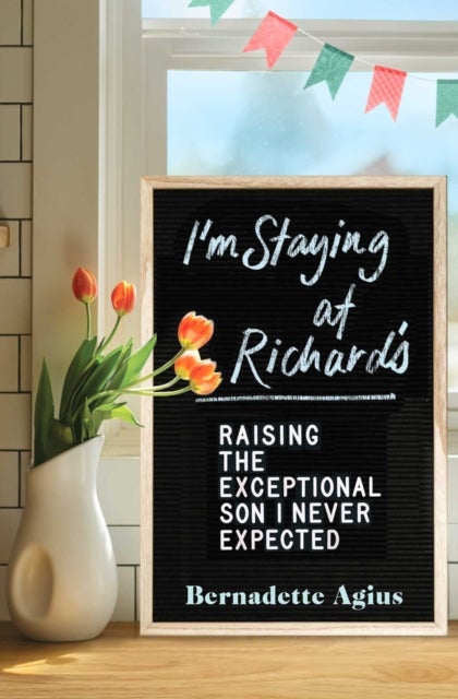 I'm Staying at Richard's - Raising the Exceptional Son I Never Expected