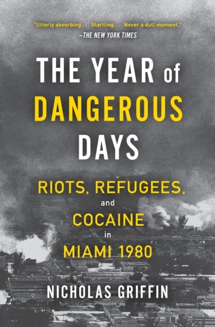 The Year of Dangerous Days - Riots, Refugees, and Cocaine in Miami 1980
