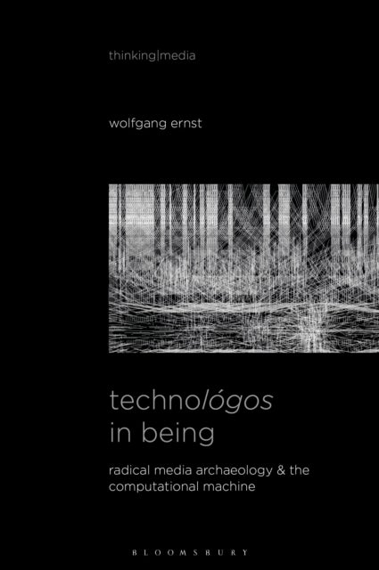 Technológos in Being - Radical Media Archaeology & the Computational Machine