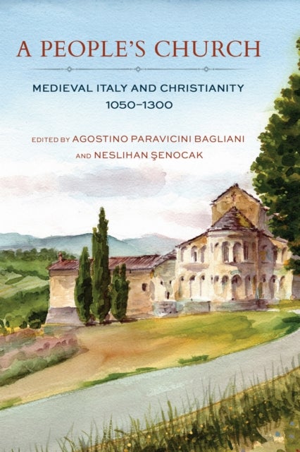 A People''s Church - Medieval Italy and Christianity, 1050–1300