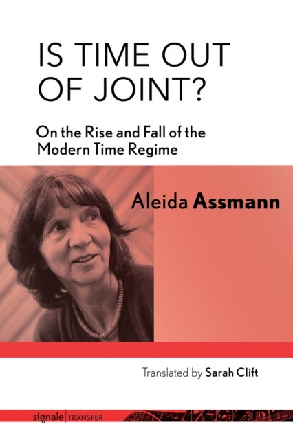 Is Time Out of Joint? - On the Rise and Fall of the Modern Time Regime