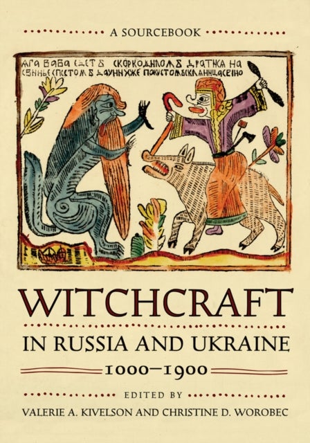 Witchcraft in Russia and Ukraine, 1000–1900 - A Sourcebook