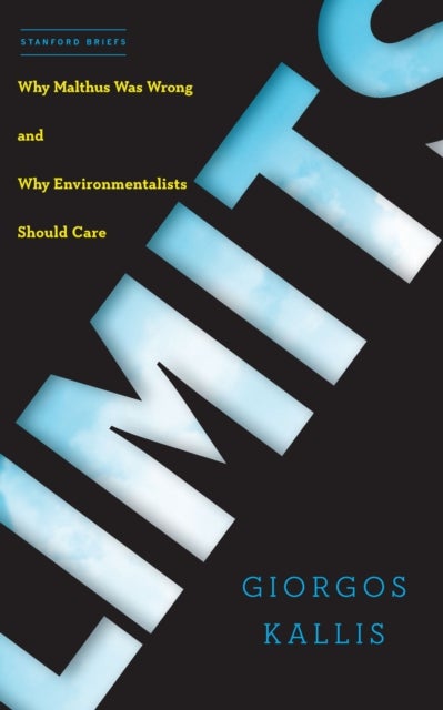 Limits - Why Malthus Was Wrong and Why Environmentalists Should Care