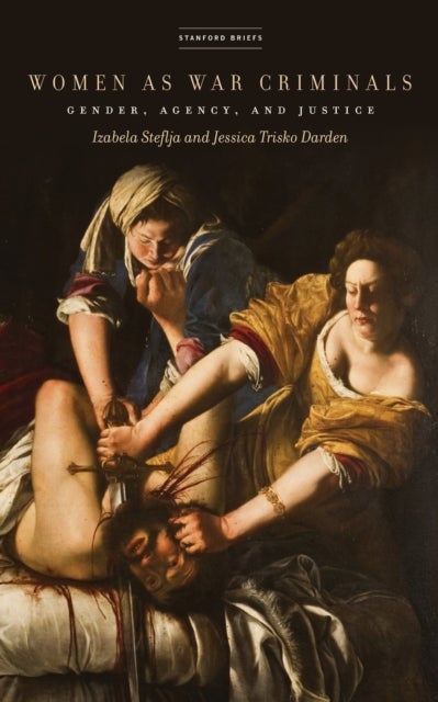 Women As War Criminals - Gender, Agency, and Justice