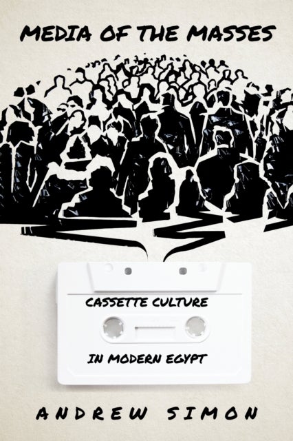 Media of the Masses - Cassette Culture in Modern Egypt