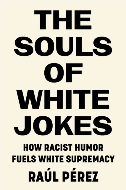 The Souls of White Jokes