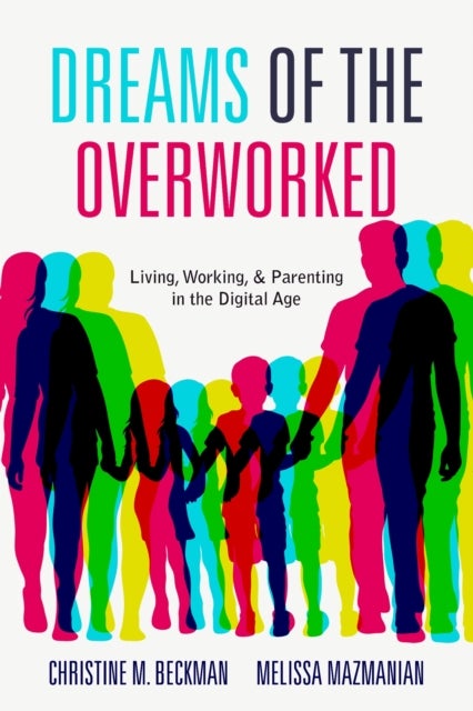 Dreams of the Overworked - Living, Working, and Parenting in the Digital Age
