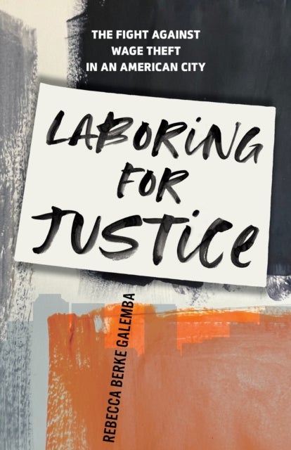 Laboring for Justice - The Fight Against Wage Theft in an American City