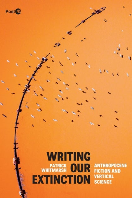Writing Our Extinction - Anthropocene Fiction and Vertical Science
