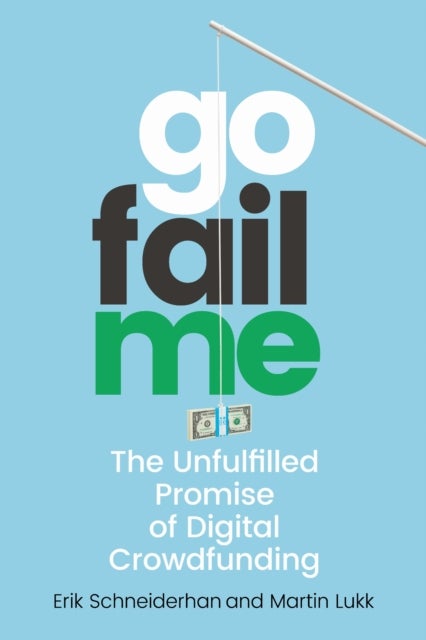 GoFailMe - The Unfulfilled Promise of Digital Crowdfunding