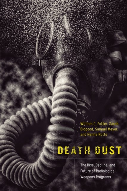 Death Dust - The Rise, Decline, and Future of Radiological Weapons Programs