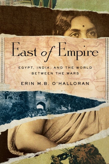 East of Empire - Egypt, India, and the World Between the Wars
