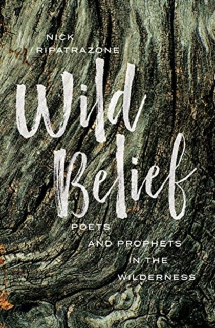 Wild Belief - Poets and Prophets in the Wilderness