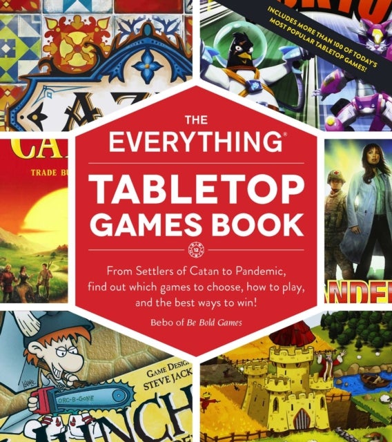 The Everything Tabletop Games Book - From Settlers of Catan to Pandemic, Find Out Which Games to Choose, How to Play, and the Best Ways to Win!