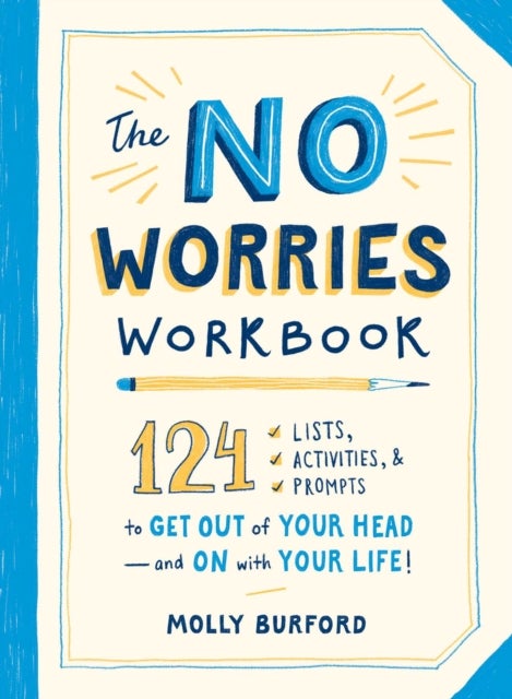 The No Worries Workbook - 124 Lists, Activities, and Prompts to Get Out of Your Head—and On with Your Life!
