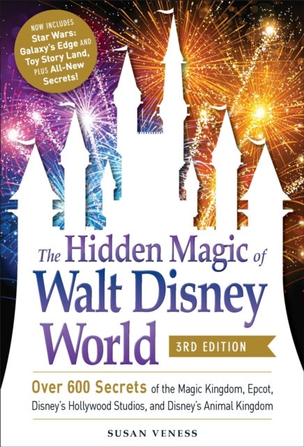 The Hidden Magic of Walt Disney World, 3rd Edition - Over 600 Secrets of the Magic Kingdom, EPCOT, Disney's Hollywood Studios, and Disney's Animal Kingdom