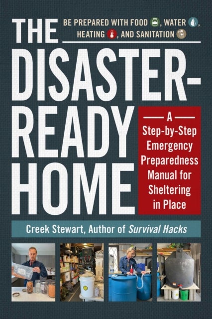 The Disaster-Ready Home - A Step-by-Step Emergency Preparedness Manual for Sheltering in Place