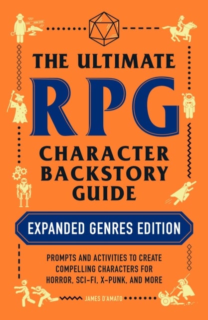The Ultimate RPG Character Backstory Guide: Expanded Genres Edition - Prompts and Activities to Create Compelling Characters for Horror, Sci-Fi, X-Punk, and More