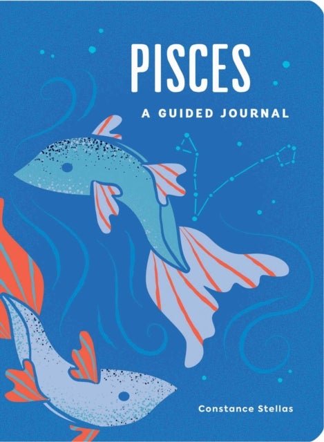 Pisces: A Guided Journal - A Celestial Guide to Recording Your Cosmic Pisces Journey