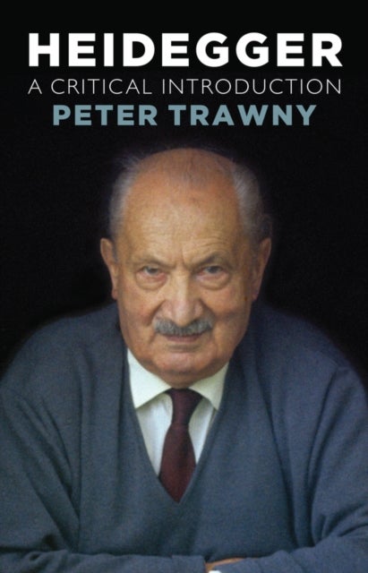 Heidegger, A Critical Introduction - A Critical Introduction