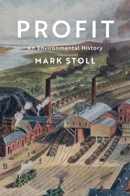 Profit – An Environmental History - An Environmental History