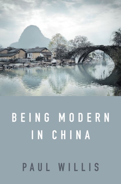 Being Modern in China – A Western Cultural Analysis of Modernity, Tradition and Schooling in China Today - A Western Cultural Analysis of Modernity, Tradition and Schooling in China Today