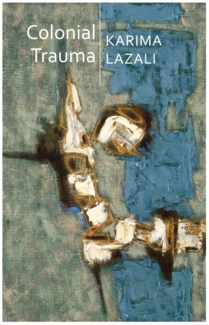 Colonial Trauma - A Study of the Psychic and Political Consequences of Colonial Oppression in Algeria