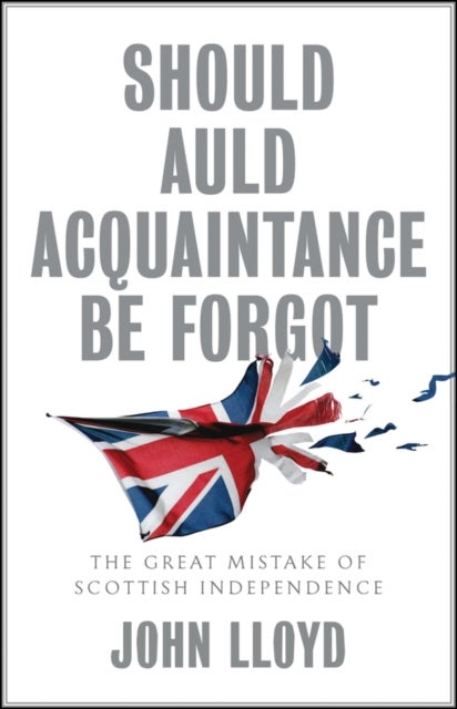 Should Auld Acquaintance Be Forgot – The Great Mistake of Scottish Independence - The Great Mistake of Scottish Independence