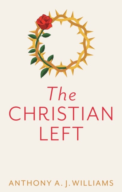 The Christian Left: An Introduction to Radical and  Socialist Christian Thought - An Introduction to Radical and Socialist Christian Thought