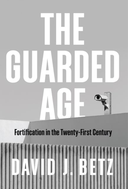 The Guarded Age - Fortification in the Twenty-First Century