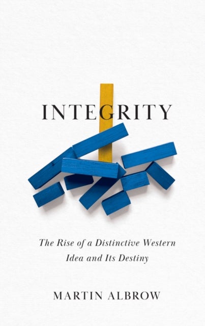 Integrity - The Rise of a Distinctive Western Idea and Its Destiny