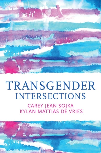 Transgender Intersections: Race and Gender through  Identities, Interactions, and Systems of Power - Race and Gender through Identities, Interactions, and Systems of Power