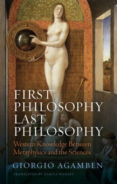 First Philosophy Last Philosophy - Western Knowledge between Metaphysics and the Sciences