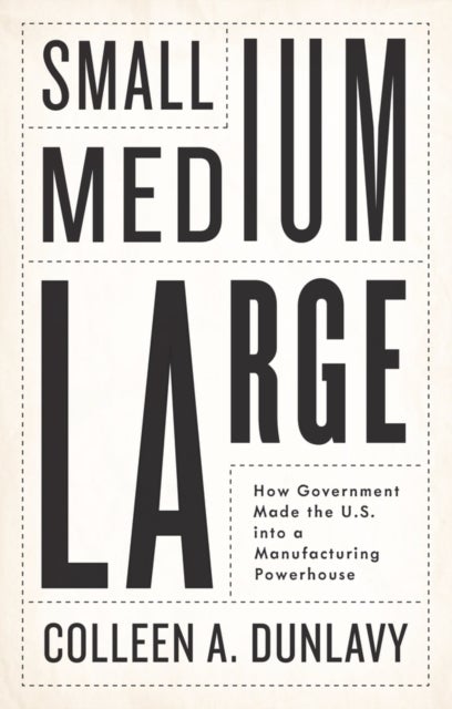 Small, Medium, Large – How Government Made the U.S. into a Manufacturing Powerhouse - How Government Made the U.S. into a Manufacturing Powerhouse
