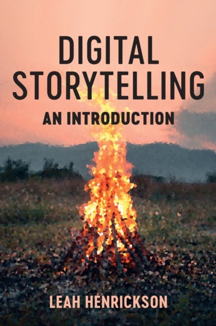 Digital Storytelling: An Introduction - An Introduction