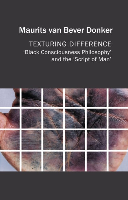 Texturing Difference – "Black Consciousness Philosophy" and the "Script of Man" - "Black Consciousness Philosophy" and the "Script of Man"