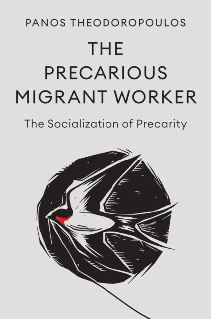 The Precarious Migrant Worker - The Socialization of Precarity