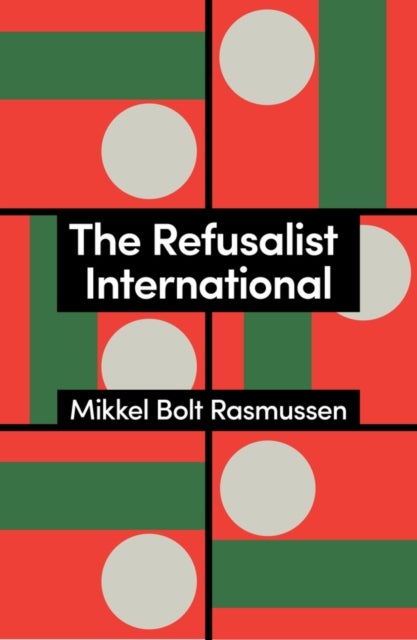 The Refusalist International: A Theory of the New Protest Cycle - A Theory of the New Protest Cycle