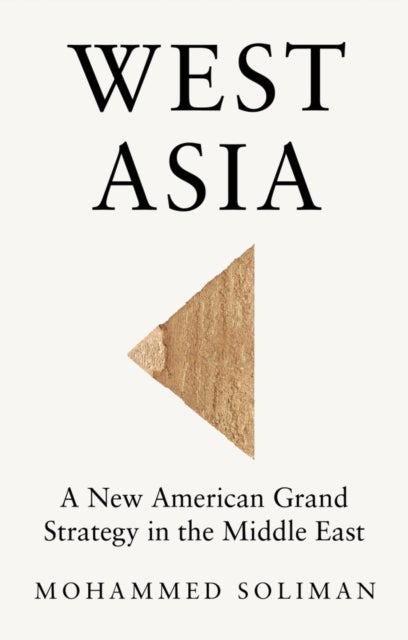 West Asia: A New American Grand Strategy in the Mi ddle East - A New American Grand Strategy in the Middle East